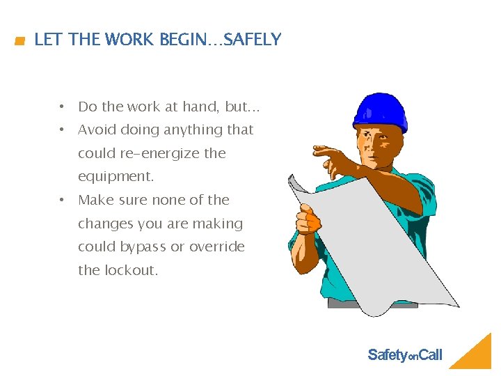 LET THE WORK BEGIN…SAFELY • Do the work at hand, but. . . •