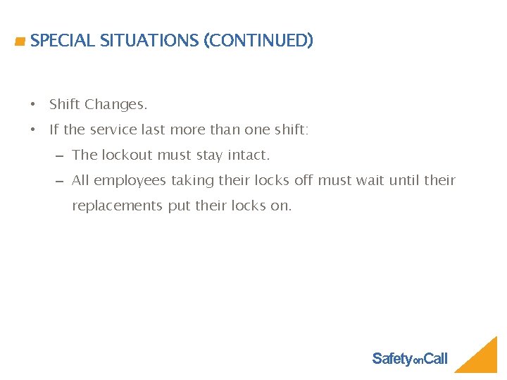 SPECIAL SITUATIONS (CONTINUED) • Shift Changes. • If the service last more than one