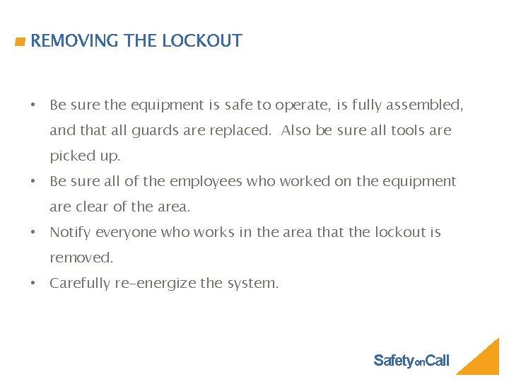 REMOVING THE LOCKOUT • Be sure the equipment is safe to operate, is fully