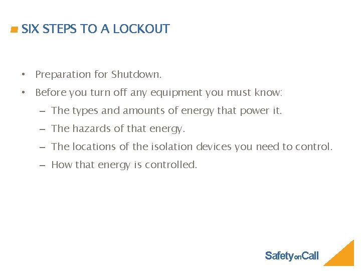 SIX STEPS TO A LOCKOUT • Preparation for Shutdown. • Before you turn off