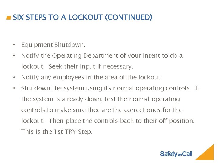 SIX STEPS TO A LOCKOUT (CONTINUED) • Equipment Shutdown. • Notify the Operating Department