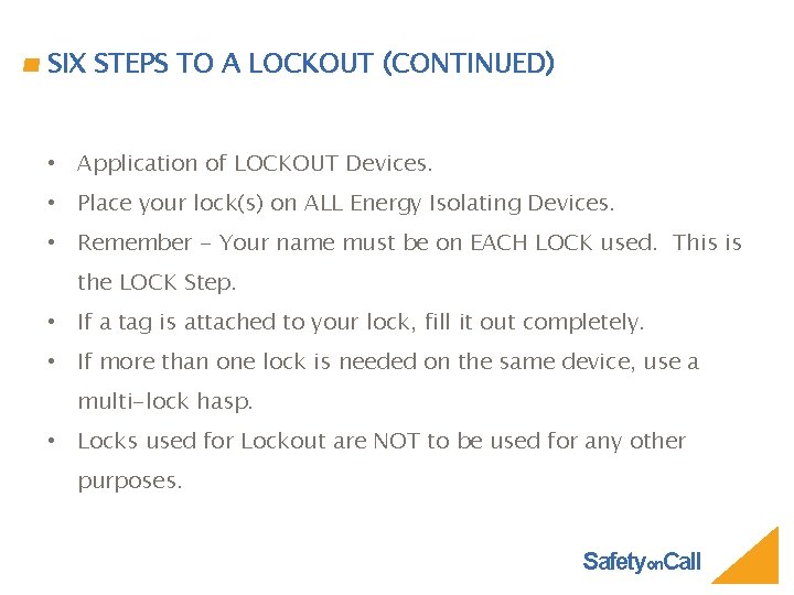 SIX STEPS TO A LOCKOUT (CONTINUED) • Application of LOCKOUT Devices. • Place your