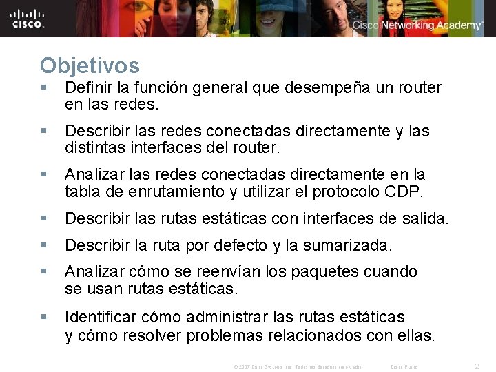 Objetivos § Definir la función general que desempeña un router en las redes. §