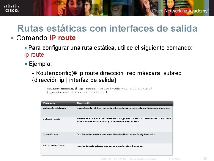 Rutas estáticas con interfaces de salida § Comando IP route § Para configurar una