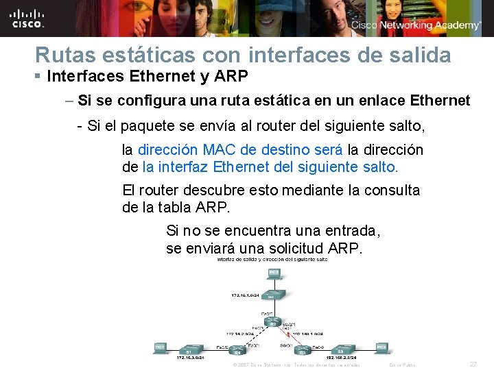 Rutas estáticas con interfaces de salida § Interfaces Ethernet y ARP – Si se