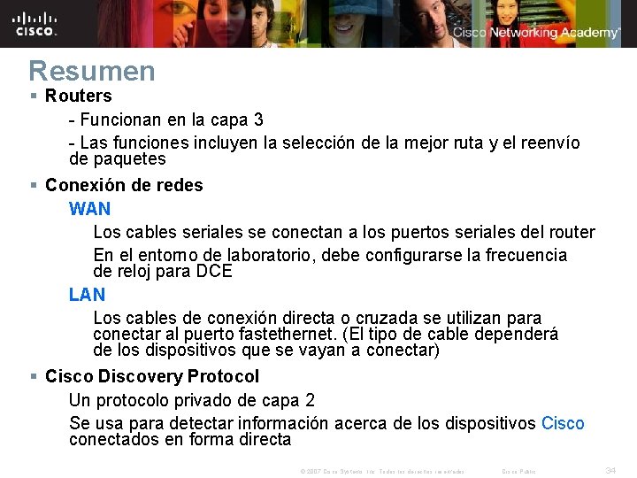 Resumen § Routers - Funcionan en la capa 3 - Las funciones incluyen la