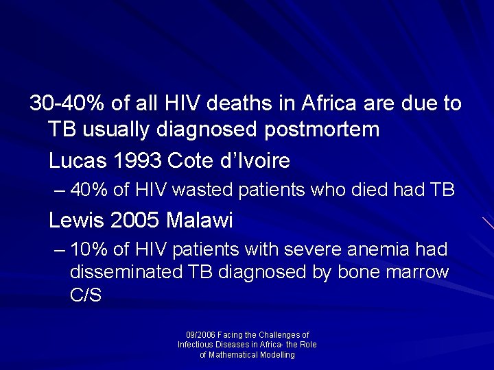 30 -40% of all HIV deaths in Africa are due to TB usually diagnosed