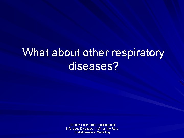 What about other respiratory diseases? 09/2006 Facing the Challenges of Infectious Diseases in Africa-
