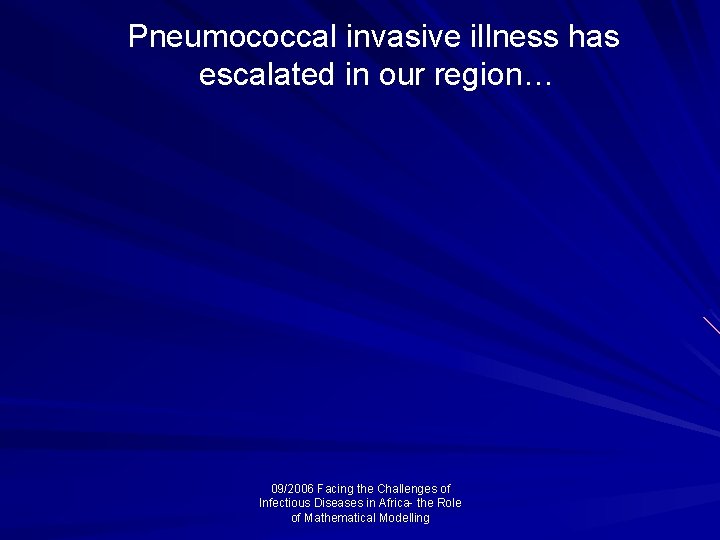 Pneumococcal invasive illness has escalated in our region… 09/2006 Facing the Challenges of Infectious