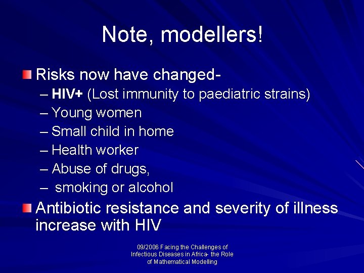 Note, modellers! Risks now have changed– HIV+ (Lost immunity to paediatric strains) – Young