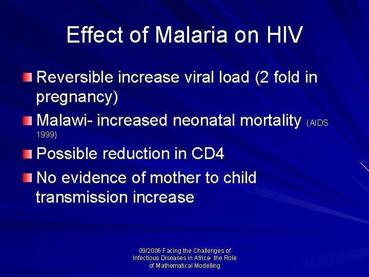 Effect of Malaria on HIV Reversible increase viral load (2 fold in pregnancy) Malawi-