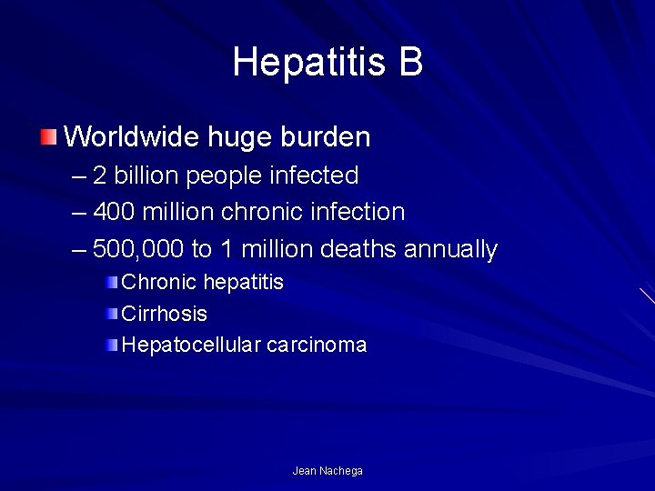 Hepatitis B Worldwide huge burden – 2 billion people infected – 400 million chronic