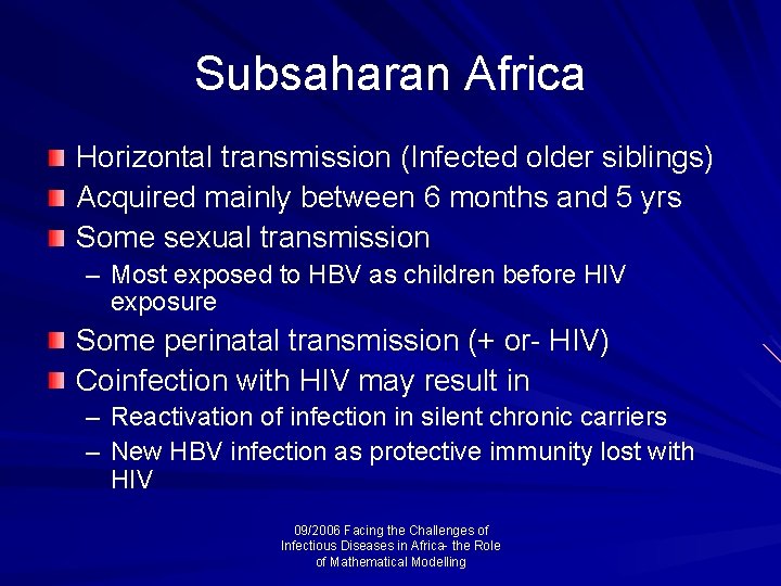 Subsaharan Africa Horizontal transmission (Infected older siblings) Acquired mainly between 6 months and 5