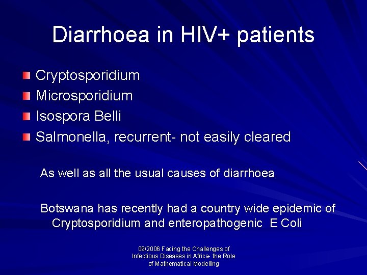 Diarrhoea in HIV+ patients Cryptosporidium Microsporidium Isospora Belli Salmonella, recurrent- not easily cleared As