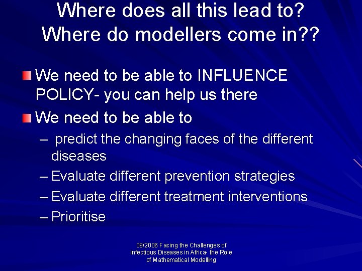 Where does all this lead to? Where do modellers come in? ? We need