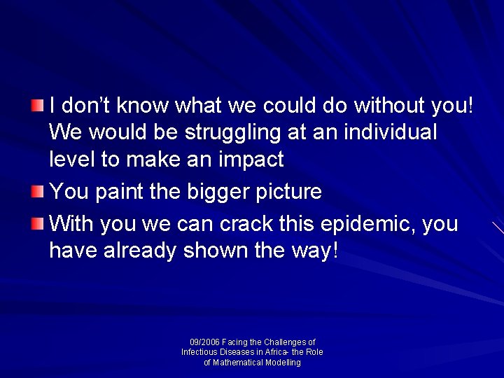 I don’t know what we could do without you! We would be struggling at