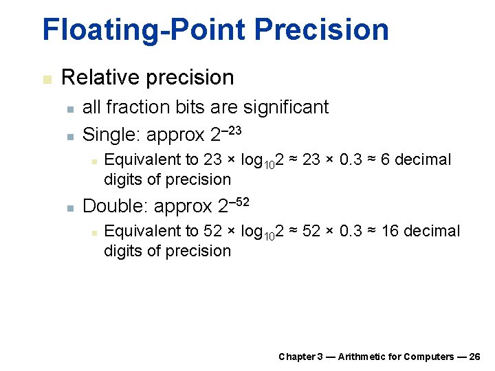 Floating-Point Precision n Relative precision n n all fraction bits are significant Single: approx