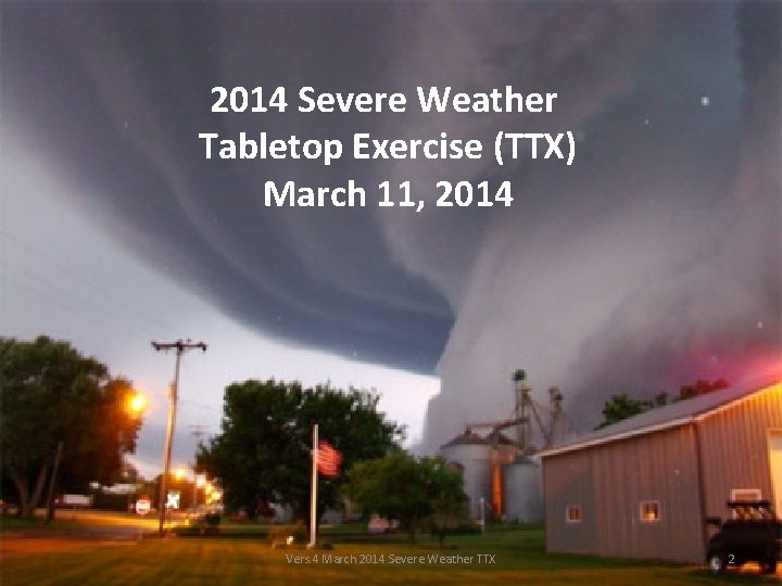 2014 Severe Weather Tabletop Exercise (TTX) March 11, 2014 Vers. 4 March 2014 Severe