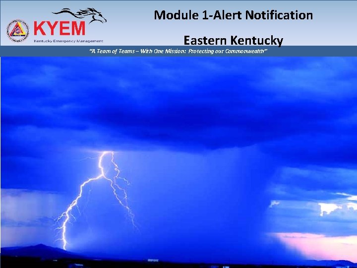 Module 1 -Alert Notification Eastern Kentucky “A Team of Teams – With One Mission: