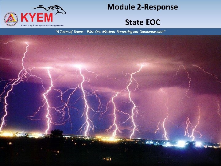 Module 2 -Response State EOC “A Team of Teams – With One Mission: Protecting