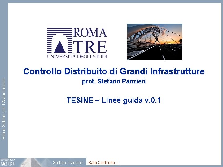 Reti e Sistemi per l’Automazione Controllo Distribuito di Grandi Infrastrutture prof. Stefano Panzieri TESINE