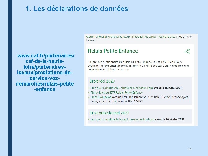 1. Les déclarations de données www. caf. fr/partenaires/ caf-de-la-hauteloire/partenaireslocaux/prestations-deservice-vosdemarches/relais-petite -enfance 18 