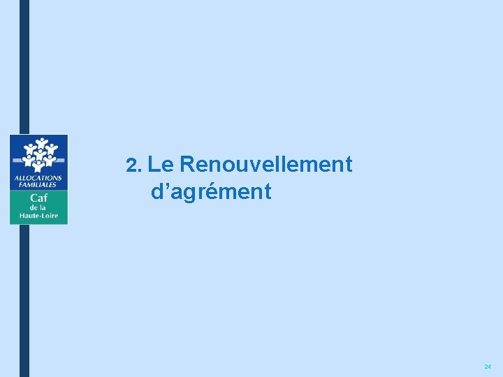 2. Le Renouvellement d’agrément 24 