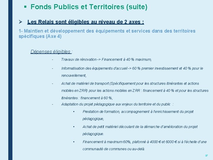 § Fonds Publics et Territoires (suite) Ø Les Relais sont éligibles au niveau de