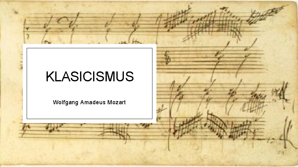 KLASICISMUS Wolfgang Amadeus Mozart 