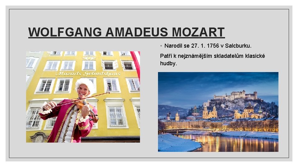 WOLFGANG AMADEUS MOZART ◦ Narodil se 27. 1. 1756 v Salcburku. Patří k nejznámějším