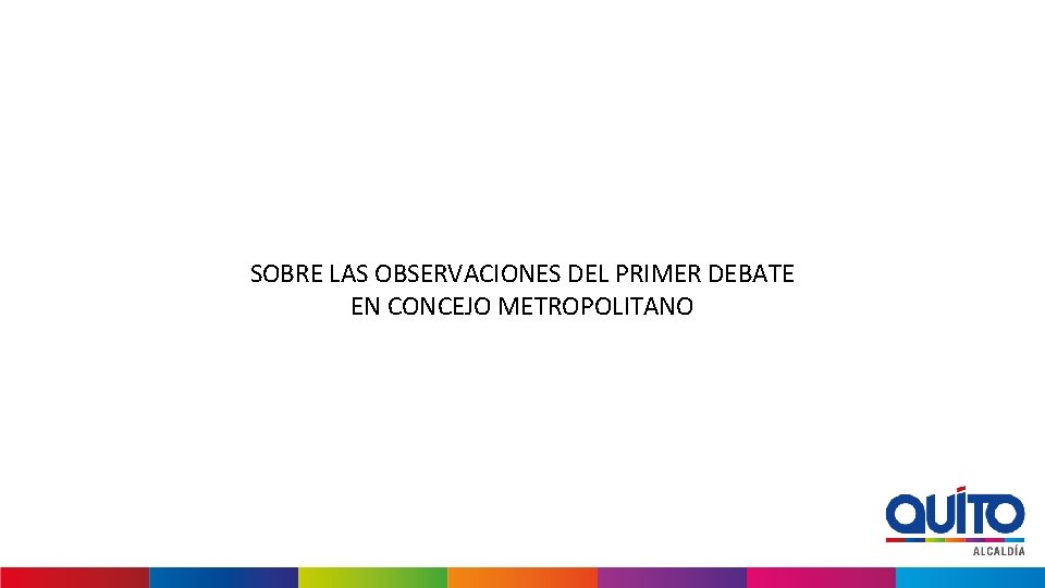 SOBRE LAS OBSERVACIONES DEL PRIMER DEBATE EN CONCEJO METROPOLITANO 