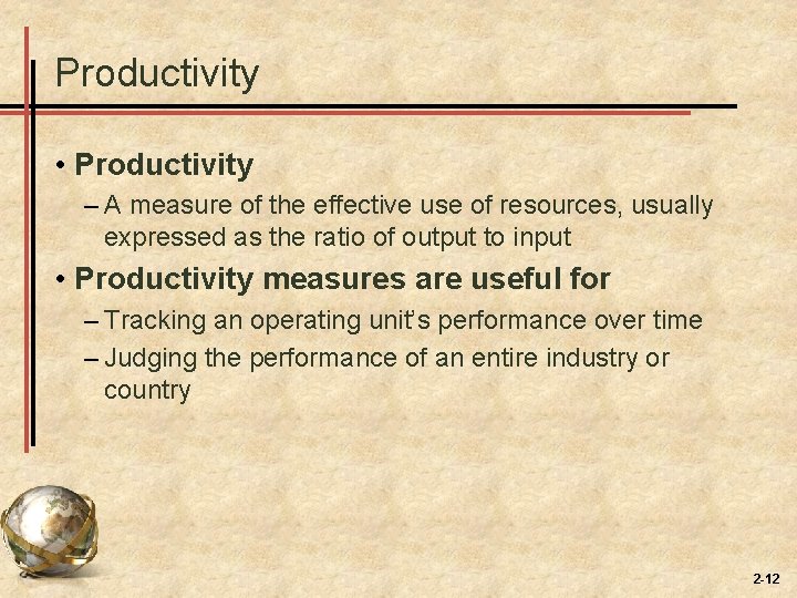 Productivity • Productivity – A measure of the effective use of resources, usually expressed