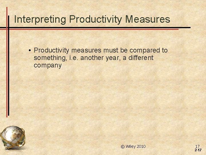 Interpreting Productivity Measures • Productivity measures must be compared to something, i. e. another