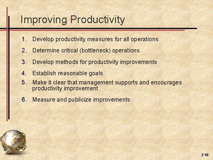 Improving Productivity 1. Develop productivity measures for all operations 2. Determine critical (bottleneck) operations