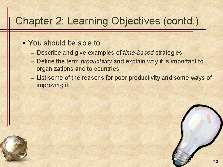 Chapter 2: Learning Objectives (contd. ) • You should be able to: – Describe