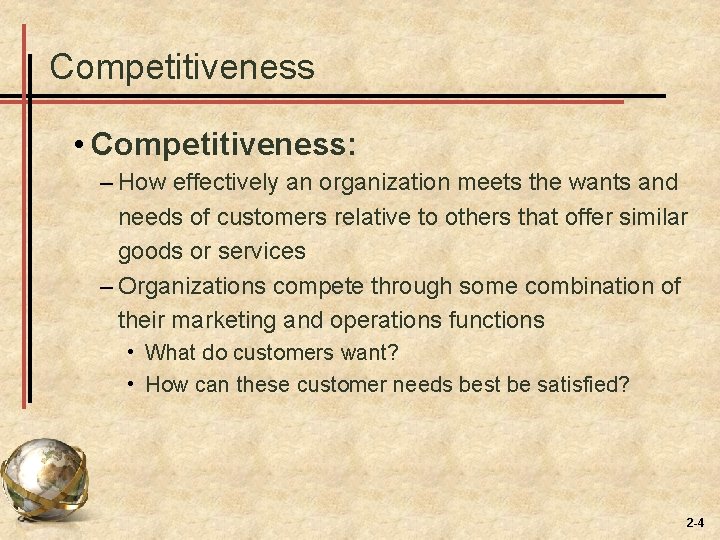 Competitiveness • Competitiveness: – How effectively an organization meets the wants and needs of