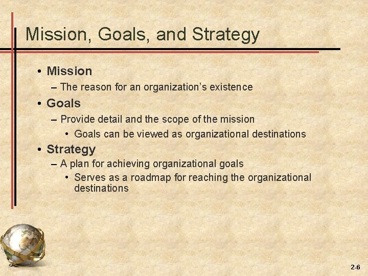 Mission, Goals, and Strategy • Mission – The reason for an organization’s existence •