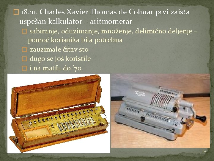 � 1820. Charles Xavier Thomas de Colmar prvi zaista uspešan kalkulator – aritmometar �