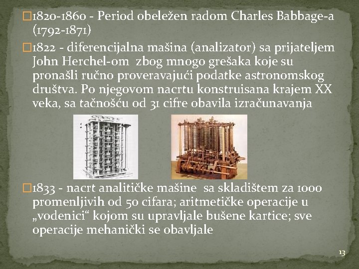 � 1820 -1860 - Period obeležen radom Charles Babbage-a (1792 -1871) � 1822 -
