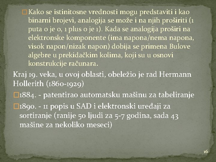 � Kako se istinitosne vrednosti mogu predstaviti i kao binarni brojevi, analogija se može