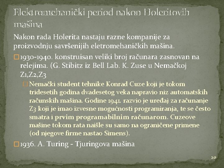 Elektromehanički period nakon Holeritovih mašina Nakon rada Holerita nastaju razne kompanije za proizvodnju savršenijih