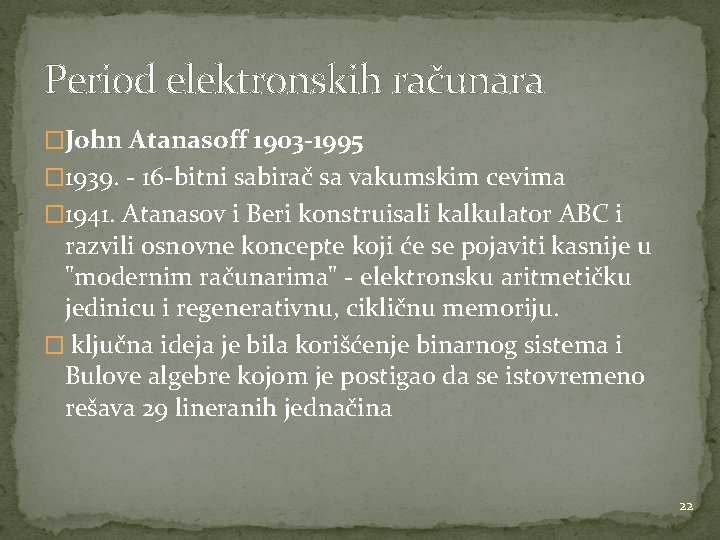 Period elektronskih računara �John Atanasoff 1903 -1995 � 1939. - 16 -bitni sabirač sa