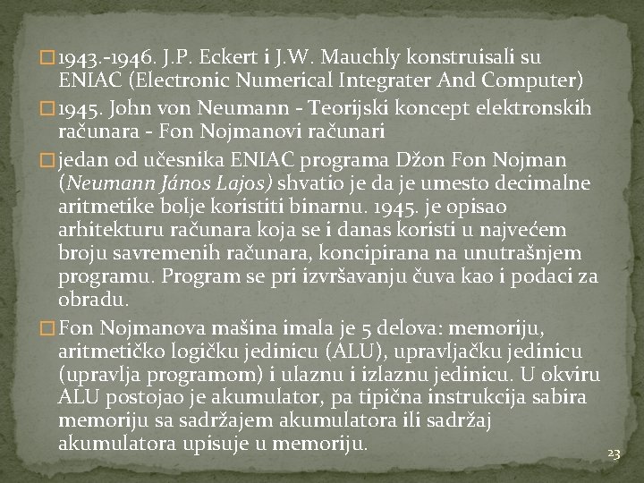 � 1943. -1946. J. P. Eckert i J. W. Mauchly konstruisali su ENIAC (Electronic