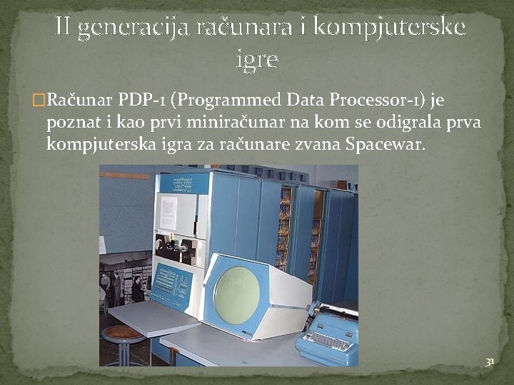 II generacija računara i kompjuterske igre �Računar PDP-1 (Programmed Data Processor-1) je poznat i