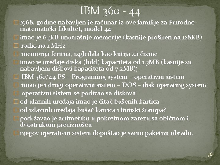 IBM 360 - 44 � 1968. godine nabavljen je računar iz ove familije za