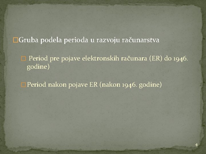 �Gruba podela perioda u razvoju računarstva � Period pre pojave elektronskih računara (ER) do