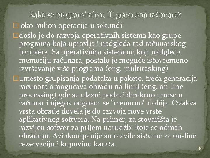 Kako se programiralo u III generaciji računara? � oko milion operacija u sekundi �došlo