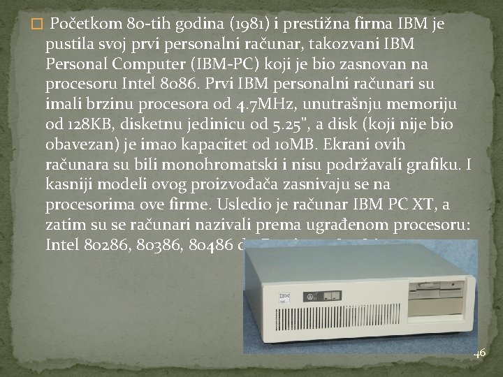 � Početkom 80 -tih godina (1981) i prestižna firma IBM je pustila svoj prvi