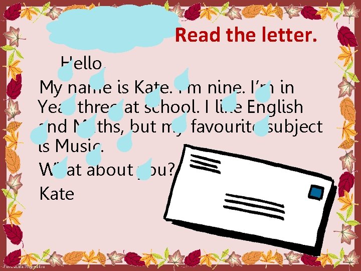 Read the letter. Hello, My name is Kate. I’m nine. I’m in Year three