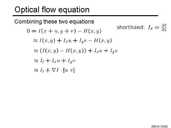 Optical flow equation Combining these two equations Steve Seitz 